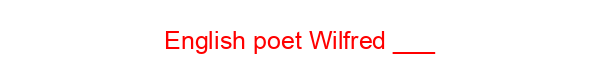 English poet Wilfred ___